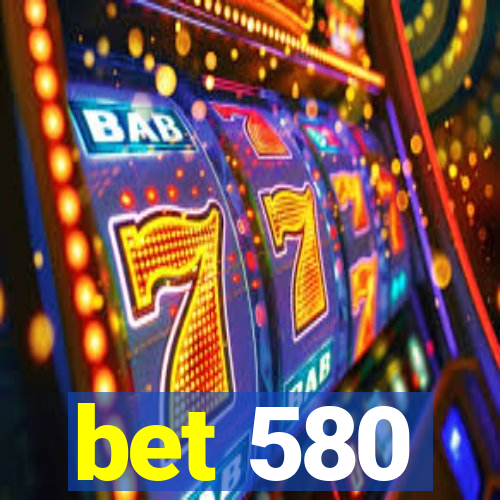 bet 580